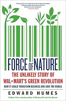 Force Of Nature The Unlikely Story Of Wal Mart S Green