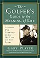 The Golfer's Guide to the Meaning of Life: Lessons I've Learned from My Life on the Links (Guides to the Meaning of Life)
