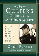 The Golfer's Guide to the Meaning of Life: Lessons I've Learned from My Life on the Links (Guides to the Meaning of Life)