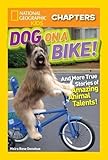 National Geographic Kids Chapters: Dog on a Bike: And More True Stories of Amazing Animal Talents! (NGK Chapters)