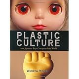 Plastic Culture: How Japanese Toys Conquered the World