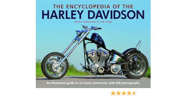 The Encyclopedia Of The Harley Davidson An Illustrated Guide To An Iconic Motorcycle With 600 Photographs By Peter Henshaw 2010 03 25 Peter Henshaw 9780754822844 Amazon Com Books