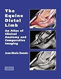 The Equine Distal Limb: An Atlas of Clinical Anatomy and Comparative Imaging by Jean-Marie Denoix