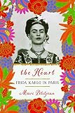 The Heart: Frida Kahlo in Paris by 