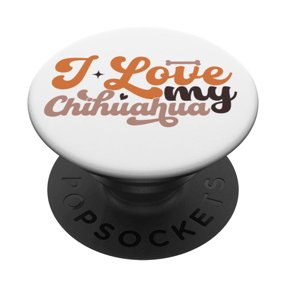 I Love My Chihuahua is Chihuahua Lover is Dog Gifts PopSockets Swappable PopGrip