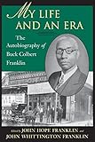 My Life and An Era: The Autobiography of Buck Colbert Franklin by John Hope Franklin, John Whittington Franklin