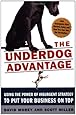 The Underdog Advantage: Using the Power of Insurgent Strategy to Put Your Business on Top