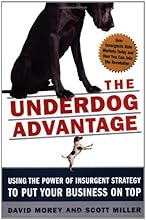 The Underdog Advantage: Using the Power of Insurgent Strategy to Put Your Business on Top