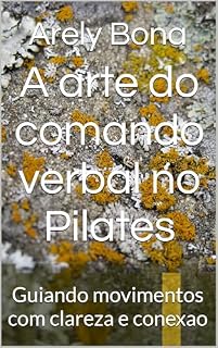 Livro A arte do comando verbal no Pilates: Guiando movimentos com clareza e conexao