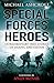 Special Forces Heroes: Extraordinary Stories of Daring and Valour