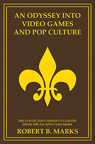 An Odyssey into Video Games and Pop Culture: The Collected Garwulf's Corner from The Escapist and Mo by Robert B. Marks