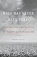 The Half Has Never Been Told: Slavery and the Making of American Capitalism