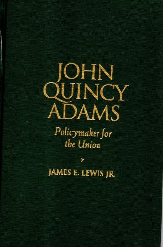 John Quincy Adams: Policymaker for the Union (Biographies in American Foreign Policy)