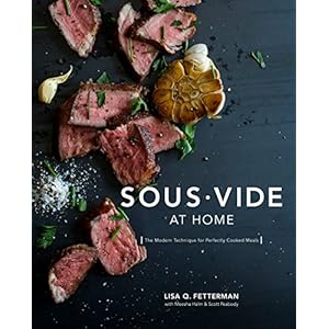 Sous Vide at Home: The Modern Technique for Perfectly Cooked Meals [A Cookbook]