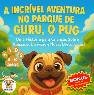 Livro Livro Infantil Para Fazer Amigos: A Incrível Aventura no Parque de Guru, o Pug, uma História para Crianças Sobre Amizade, Diversão e Novas Descobertas!