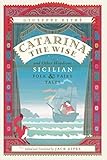 Catarina the Wise and Other Wondrous Sicilian Folk and Fairy Tales by Giuseppe Pitrè, Jack Zipes