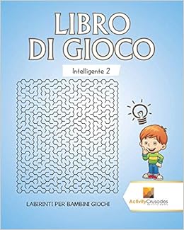 Libro Di Gioco Intelligente 2 Labirinti Per Bambini Giochi Italian Edition Crusades Activity Amazon Com Books