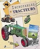 Incroyables tracteurs : Guide illustré du monde des tracteurs by 