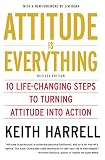 Attitude is Everything Rev Ed: 10 Life-Changing Steps to Turning Attitude into Action by Keith Harrell