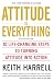 Attitude is Everything Rev Ed: 10 Life-Changing Steps to Turning Attitude into Action by Keith Harrell