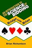 An Introduction to the Science of Bidding (Bridge with Brian) by 