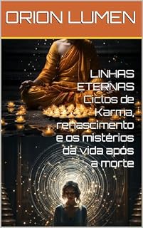 Livro LINHAS ETERNAS Ciclos de Karma, renascimento e os mistérios da vida após a morte