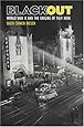 Blackout: World War II and the Origins of Film Noir