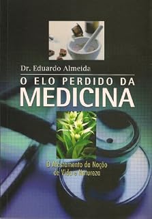 Livro O Elo Perdido da Medicina: O afastamento da noção de vida e natureza