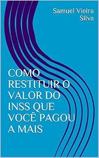 Livro COMO RESTITUIR O VALOR DO INSS QUE VOCÊ PAGOU A MAIS
