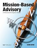 Mission-Based Advisory : A Professional Development Manual (Second Edition), Dillow, Roger, 1883627109