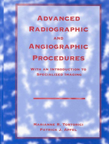 Advanced Radiographic and Angiographic Procedures: With an Introduction to Specialized Imaging