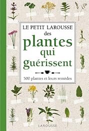 Le  petit Larousse des plantes qui guérissent