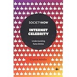 Internet Celebrity: Understanding Fame Online (SocietyNow)