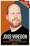 The Joss Whedon Companion (Fully Revised Edition): The Complete Companion: The TV Series, the Movies by 