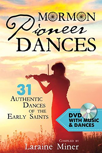 Mormon Pioneer Dances: 31 Authentic Dances of the Early Saints