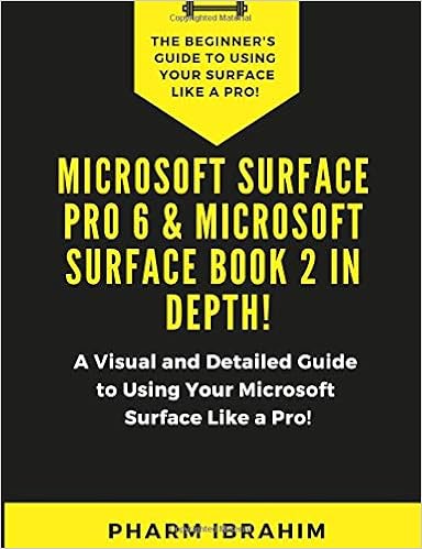 Microsoft Surface Pro 6 & Microsoft Surface Book 2 In Depth!: A Visual and Detailed Guide to Using Your Microsoft Surface Like a Pro!, by Pharm Ibrahim Microsoft Surface Pro 6 & Microsoft Surface Book 2 In Depth!: A Visual and Detailed Guide to Using Your Microsoft Surface Like a Pro!, by Pharm Ibrahim