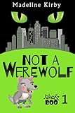 Not a Werewolf (Jake & Boo Book 1) by Madeline Kirby