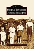 Middle Tennessee Horse Breeding (TN) (Images of America) by Perky Beisel, Rob DeHart