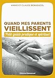 Quand mes parents vieillissent : Petit guide pratique et spirituel by 
