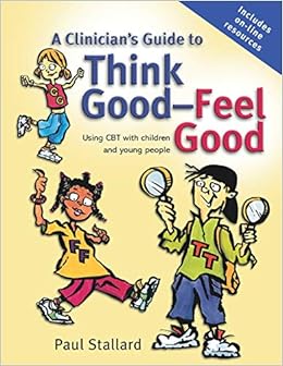 A Clinician S Guide To Think Good Feel Good Using Cbt With Children And Young People Stallard Paul 9780470025086 Clinical Psychology Amazon Canada