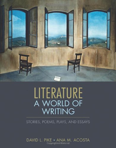 Literature: A World of Writing Stories, Poems, Plays, and Essays by David L. Pike, Ana Acosta