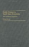 Public Finance in Small Open Economies : The Caribbean Experience, Howard, Michael C., 0275942058