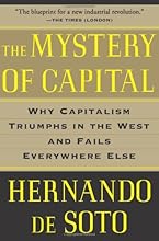 The Mystery of Capital: Why Capitalism Triumphs in the West and Fails Everywhere Else
