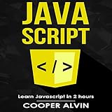 Javascript: Learn Javascript in 2 Hours and Start Programming Today! by