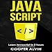 Javascript: Learn Javascript in 2 Hours and Start Programming Today! by