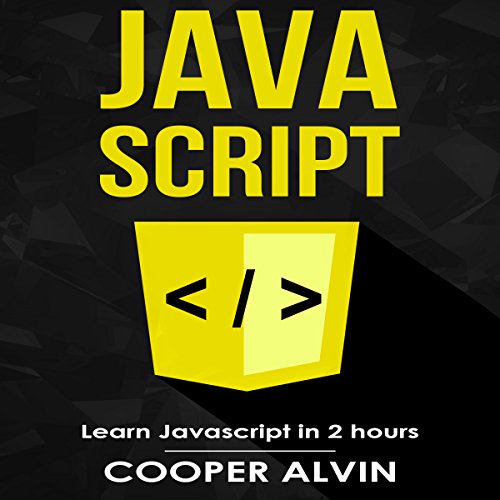 Javascript: Learn Javascript in 2 Hours and Start Programming Today! by Cooper Alvin
