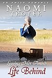 Leaving Her Amish Life Behind by Naomi Troyer