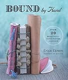 Bound by Hand: Over 20 Beautifully Handcrafted Journals by Erica Ekrem