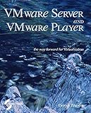 VMware Server and VMware Player. The way forward for Virtualization by 