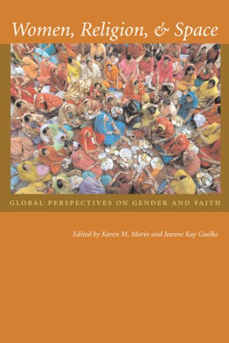 Women, Religion, and Space: Global Perspectives on Gender and Faith (Space, Place and Society) Women, Religion, and Space: Global Perspectives on Gender and Faith (Space, Place and Society)